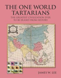 The One World Tartarians (Black And White)The Greatest Civilization Ever Erased From History Lee, James W. Independently Publıshed