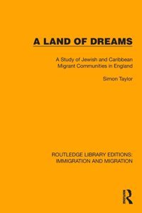 A Land Of Dreamsa Study Of Jewish And Caribbean Migrant Communities In England ( Library Editionsimmigration And Migration) Taylor, Simon Routledge