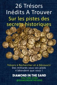 26 Trsors Indits A Trouver - Sur Les Pistes Des Secrets Historiquestrsors Rechercher Et Dcouvrir, Des Milliards Sous Vos Pieds Nattendent Que Vous ! (French Edition) In The Sand, Diamond Independently Publıshed