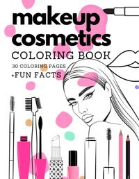 Makeup Cosmetics Coloring Book 30 Coloring Pages For Girlsbeauty Coloring Designs For Makeup Lover Jolie, Sophie Independently Publıshed
