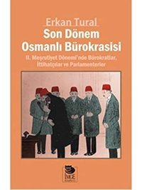 Son Dönem Osmanlı Bürokrasisi2. Meşrutiyet Dönemi'Nde Bürokratlar, İttihatçılar Ve Parlamenterler Erkan Tural İmge Kitabevi Yayınları