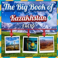 The Big Book Of Kazakhstan Factsan Educational Country Travel Picture Book For Kids About History, Destination Places, Animals, And Many More Mahi, James K. Independently Publıshed