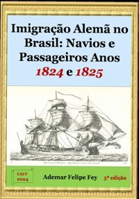 Imigraço Alem No Brasilnavios E Passageiros Anos 1824 E 1825 Fey, Ademar Felipe Independently Publıshed
