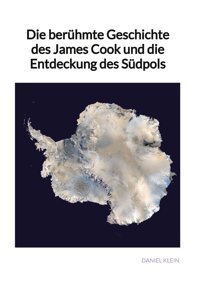 Die Berühmte Geschichte Des James Cook Und Die Entdeckung Des Südpols Klein, Daniel Jaltas Books