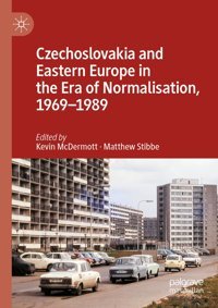 Czechoslovakia And Eastern Europe In The Era Of Normalisation, 19691989 Palgrave Macmillan