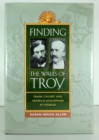 Finding The Walls Of Troyfrank Calvert And Heinrich Schliemann At Hisarlik Allen, Susan Heuck University Of California Press