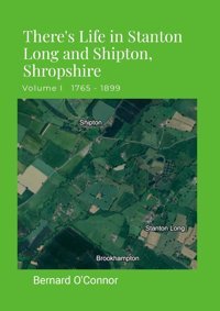 There'S Life In Stanton Long And Shipton, Shropshirevolume I 1765 - 1899 O'Connor, Bernard