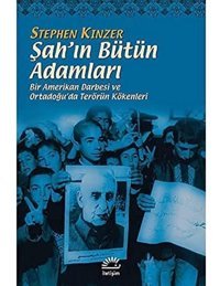 ŞahIn Bütün Adamları Bir Amerikan Darbesi Ve Ortadoğu'Da Terörün Kökenleri Stephen Kinzer İletişim Yayınları