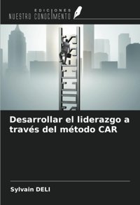Desarrollar El Liderazgo A Travs Del Mtodo Car Delı, SylvaIn Ediciones Nuestro Conocimiento