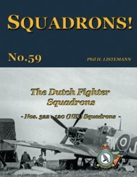 The Dutch Fighter Squadronsnos 322 & 120 (Neı) Squadrons59 Listemann, Phil H. Philedition