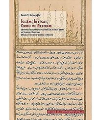 İslam, İktisat, Ordu Ve Reformosmanlı İmparatorluğu'Nda İlk İktisat Eseri Ve Tarihsel Bağlamı (Risale-İ Tedbir-İ Umran-I Mülki) Deniz T. Kılınçoğlu İstanbul Bilgi Üniversitesi