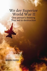 We Der Superior- World War Iıone Person'S Thinking That Led To Destruction Manish Chadda Notıon Press