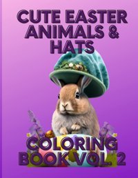 Cute Easter Animals & Hats Vol. 2 For Adults:Fun And Easy Easter Designs Featuring Adorable Animals, Lovely Flowers, Decorative Eggs, And More! Reynolds, Harmony Independently Publıshed