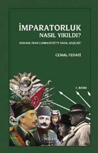 İmparatorluk Nasıl Yıkıldı?Osmanlıdan Cumhuriyete Nasıl Geçildi? Cemal Fedayi Kadim Yayınları