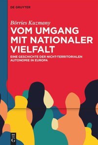 Vom Umgang Mit Nationaler Vielfalteine Geschichte Der Nicht-Territorialen Autonomie In Europa Kuzmany, Börries De Gruyter