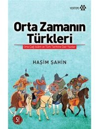 Orta Zamanın Türkleriorta Çağ İslam Ve Türk Tarihine Dair Yazılar Haşim ŞahIn Yeditepe Yayınevi