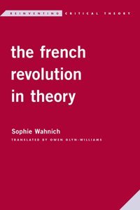 The French Revolution In Theory (Reinventing Critical Theory) Wahnich, Sophie Rowman & Littlefield