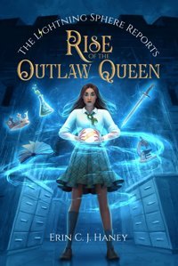 Rise Of The Outlaw Queen (The Lightning Sphere Reports)1 Haney, ErIn C.J. Independently Publıshed