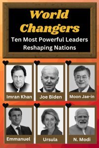 World Changersten Most Powerful Leaders Reshaping Nations Sheikh, Engr Anas Independently Publıshed