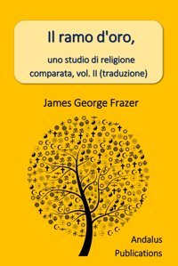 Il Ramo D'Oro, Uno Studio Di Religione Comparata, Vol. Iı (Traduzione) Frazer, James George Independently Publıshed