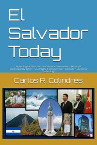 El Salvador Todayarcheological Sites Arts & Culture Government History & Contemporary Times Geography & Environment Economy Science & Technology Colindres, Carlos R. Independently Publıshed