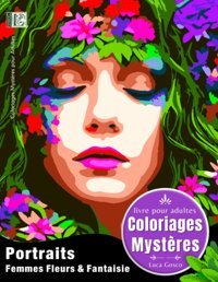 Coloriages Mystres Portraits - Femmes Fleurs & Fantaisie (Luca Gosco - Coloriages Mystres) (French Edition) Luca-Gosco Independently Publıshed