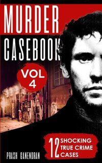 Murder Casebook Volume 412 Shocking True Crime Cases Ganendran, Prash Independently Publıshed