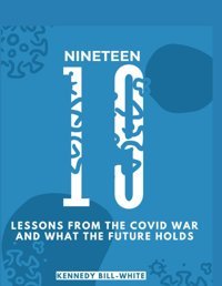 19-Nineteenlessons From The Covid War And What The Future Holds Bill-White, Kennedy Independently Publıshed