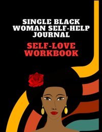 Single Black Woman Self Help Journal Self-Love Workbooka Self Care Journal For Self-Discovery & Guided Planner With Prompts , Gratitude & Self ,Success, Happiness ,Positive Affirmations Aras, Maryam Independently Publıshed