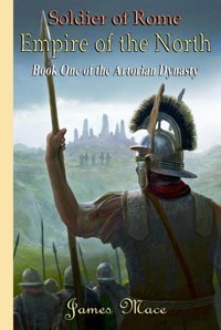 Soldier Of Romeempire Of The North (The Artorian Dynasty, Band 1) Mace, James Independently Publıshed