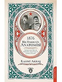 1876 - Bir DarbenIn Anatomisieşekçizade Malak HüseyIn Avni Paşa Ve Çerkez Hasan Rahmi Akbaş Dorlion Yayınları