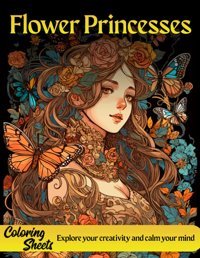 Flower Princesses Coloring Book For Adultsan Intricate Coloring Book With Fantasy Nature Designs Floral Patterns With Beautiful Girls, Flowers, And Mindfulness, Art Therapy, And Stress Relief Sheets, Coloring Independently Publıshed