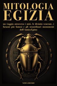 Mitologia Egiziaun Viaggio Attraverso İ Miti, Le Divinit Venerate, İ Faraoni Pi Famosi E Gli Straordinari Monumenti Dellantico Egittoedizione Con İllustrazioni Originali (Italian Edition) History, Nomya Independently Publıshed