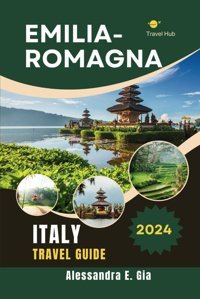 Emılıa-Romagna Travel Guıdean Exhaustive Exploration Guide Including Bologna, Modena, Parma, Ferrara, Rimini & Adriatic Riviera. Gia, Alessandra E. Independently Publıshed