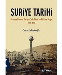 Suriye Tarihiosmanlı Dönemi Suriyesi'Nde Edebi Ve Kültürel Hayat (1880-1918) Ömer İshakoğlu Kabalcı Yayınevi