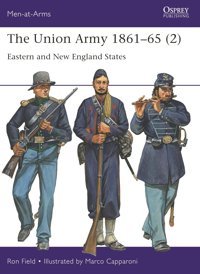 The Union Army 186165 (2)Eastern And New England States (Men-At-Arms, Band 2) Field, Ron Osprey Publishing