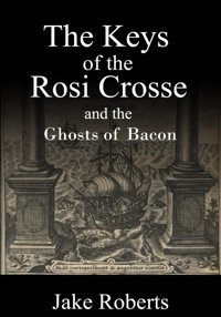 The Keys Of The Rosi Crosse And The Ghosts Of Bacon Roberts, Jake Independently Publıshed