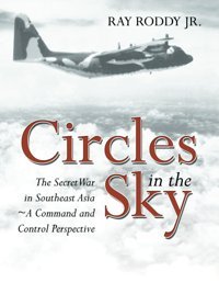 Circles In The Skythe Secret War In Southeast Asia From A Command And Control Perspective Roddy Jr., Ray Independently Publıshed