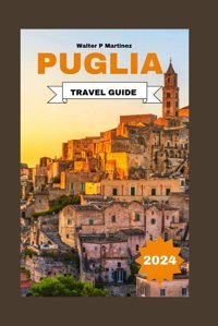 Puglıa Travel Guıde 2024 Martinez, Walter P Independently Publıshed