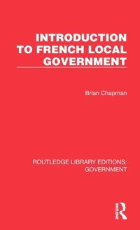 Introduction To French Local Government ( Library Editionsgovernment) Chapman, Brian Routledge