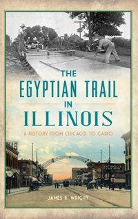 Egyptian Trail In Illinoisa History From Chicago To Cairo (Transportation) Wright, James R Hıstory Pr
