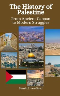 The History Of Palestinefrom Ancient Canaan To Modern Struggles Jones-Saad, Samir Independently Publıshed