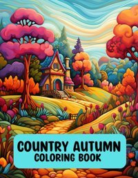 Country Autumn Coloring Book - Relaxing Fall Scenes For Adultsexplore 50 Captivating Fall Scenes And Unwind With The Therapeutic Art Of Coloring Editions, Temkinz Independently Publıshed