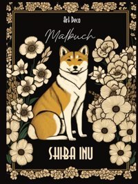 Shiba Inu Art Deco Malbuchstilvoll, Verspielt, Einzigartigerlebe Die Eleganz Dieser Hunderasse In Kunstvollen Designs Ost, Kristina Independently Publıshed