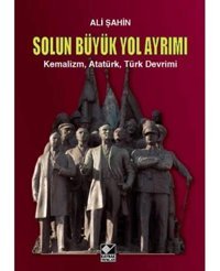 Solun Büyük Yol Ayrımı (Ciltli)Kemalizm, Atatürk, Türk Devrimi Ali ŞahIn Kaynak Yayınları