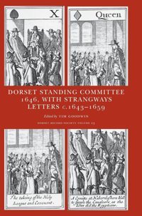 Minute Book Of The Dorset Standing Committee, March-April 1646With Select Letters And Papers From The Strangways Family, C.1643-1659 (, Band 23) Dorset Record Society
