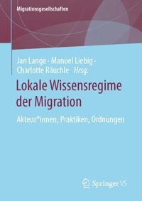 Lokale Wissensregime Der Migrationakteur*İnnen, Praktiken, Ordnungen (Migrationsgesellschaften) Springer Verlag