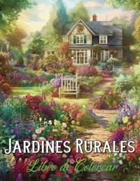 Libro De Colorear Jardines Rurales50 Pginas Para Colorear Espectaculares Para Adolescentes Y Adultos | Con Hermosos Paisajes Rurales, Flores En Pleno Esplendor, Mariposas Encantadoras Y Ms Kinsman, Jade Independently Publıshed