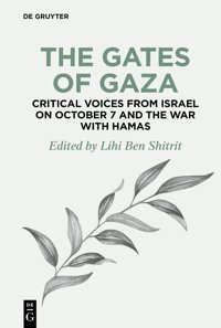 The Gates Of Gazacritical Voices From Israel On October 7 And The War With Hamas4 ( Disruptions, 4) De Gruyter