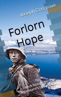 Forlorn Hopea French Foreign Legionnaire'S Tale Cosgrove, Joseph Independently Publıshed